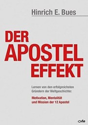 Der Apostel-Effekt - Lernen von den erfolgreichsten Gründern der Weltgeschichte: Motivation, Mentali