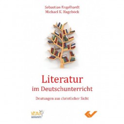 Literatur im Deutschunterricht - Deutungen aus christlicher Sicht
