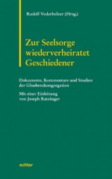 Zur Seelsorge wiederverheiratet Geschiedener: Dokumente, Kommentare und Studien der römischen Glaube