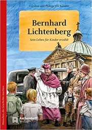 Bernhard Lichtenberg - Sein Leben für Kinder erzählt