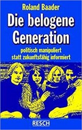 Die belogene Generation - Politisch manipuliert statt zukunftsfähig informiert