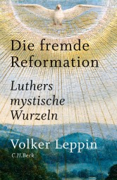 Die fremde Reformation - Luthers mystische Wurzeln