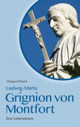 Ludwig Maria Grignion de Montfort - Eine Lebensskizze