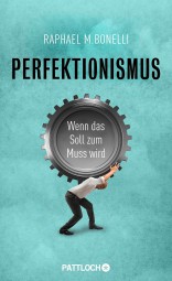 Perfektionismus: Wenn das Soll zum Muss wird