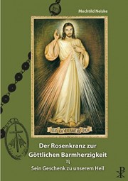 Der Rosenkranz zur Göttlichen Barmherzigkeit - Sein Geschenk zu unserem Heil