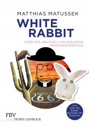 White Rabbit oder Der Abschied vom gesunden Menschenverstand